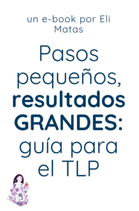 Pequeños pasos, resultados GRANDES. Guía para el TLP