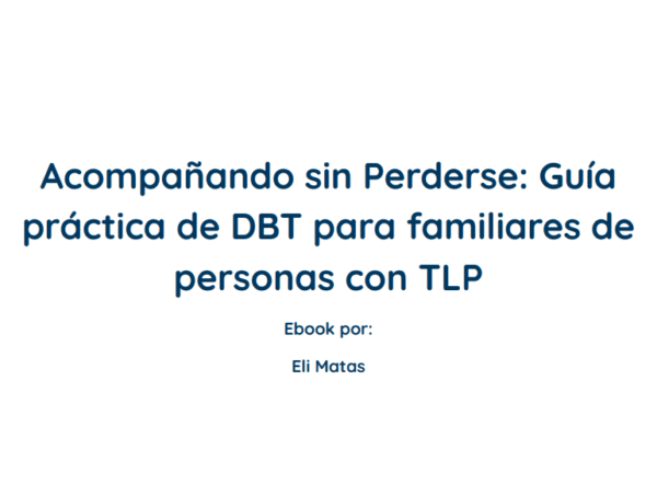 Acompañando sin perderse: Guía práctica de DBT para familiares de personas con TLP